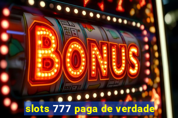 slots 777 paga de verdade